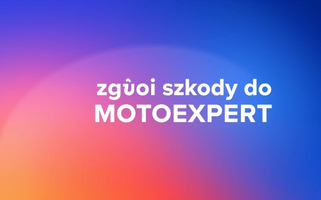 Nie daj się oszukać, zgłoś szkodę do MOTOEXPERT.